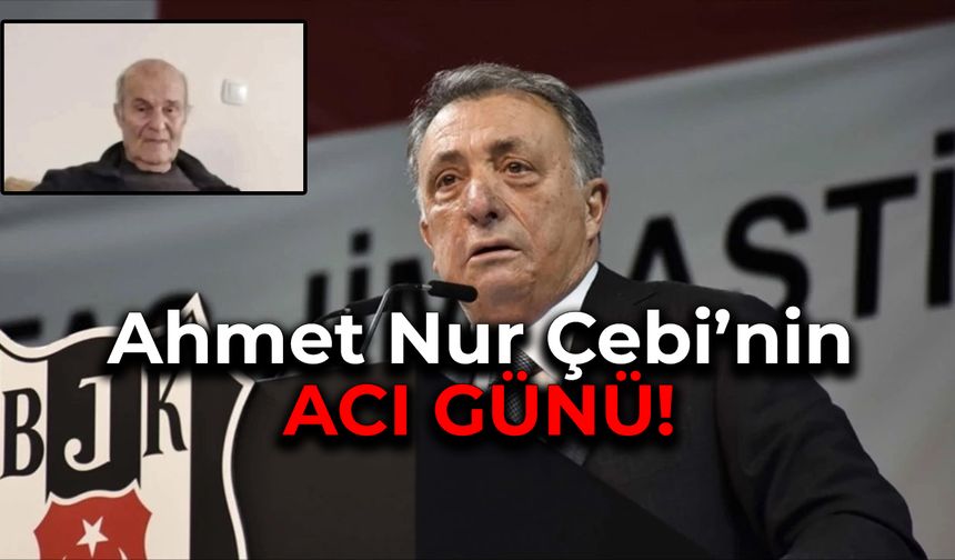 Beşiktaş Kulübü Başkanı Çebi’nin acı günü