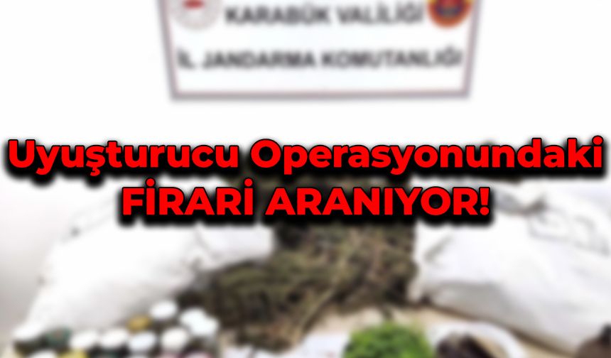 Uyuşturucu operasyonundaki 1 firari aranıyor!