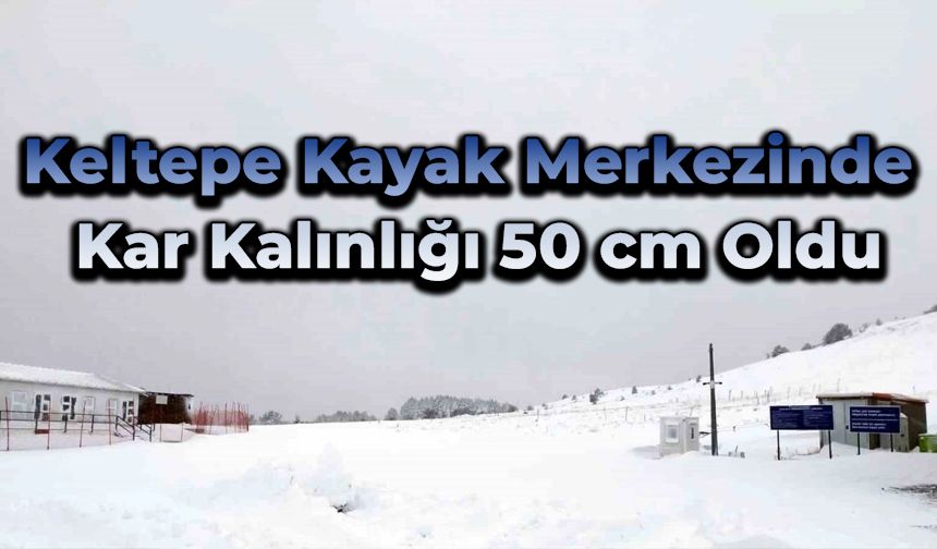 Keltepe Kayak Merkezinde kar kalınlığı 50 santimetreyi buldu