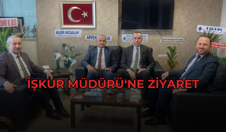 İŞKUR Müdürü Sarıçam’a Kurum Ziyareti
