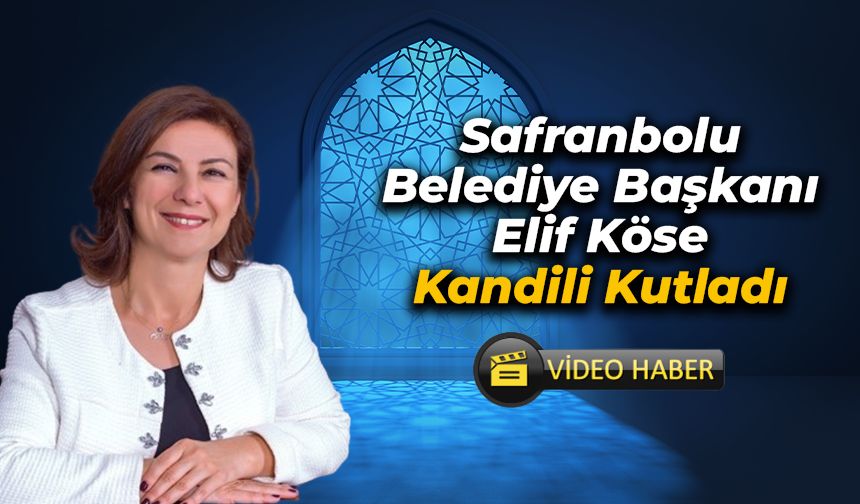 Safranbolu Belediye Başkanı Elif Köse'den Kandil Mesajı