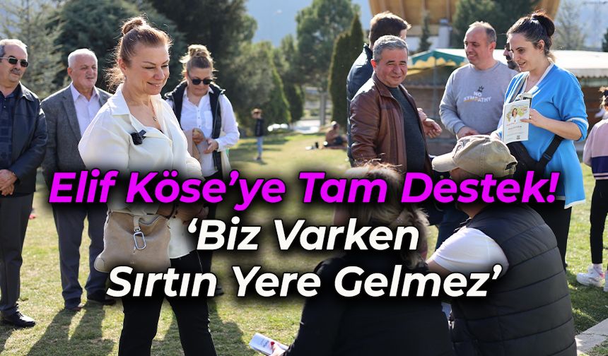 Vatandaşlardan Elif Köse’ye Tam Destek!
