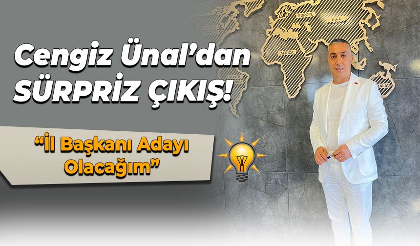 CENGİZ ÜNAL’DAN İL BAŞKANLIĞI ÇIKIŞI