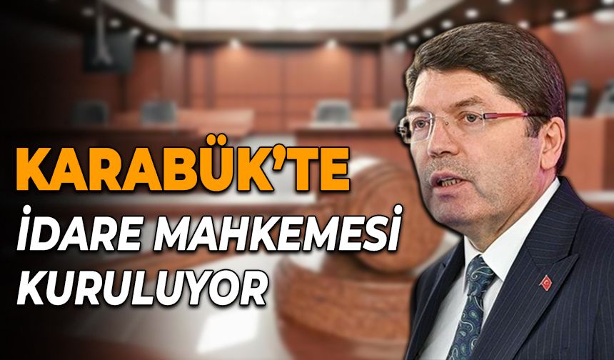 Karabük'e İdare Mahkemesi Kuruluyor