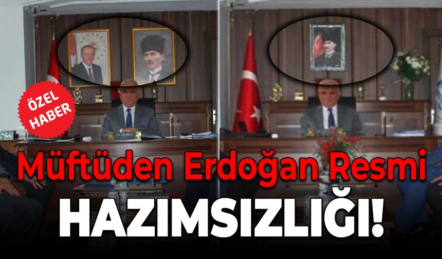 Müftüden Şaşırtan Hamle: Erdoğan Resmini Kaldırdı!