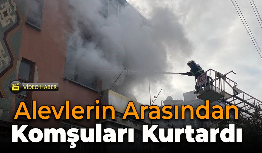 Alevlerin Arasından Komşuları Kurtardı