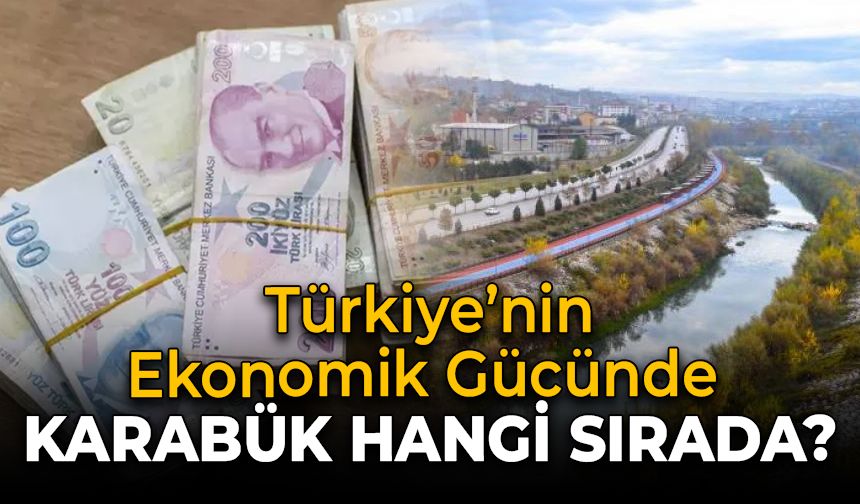 Türkiye’nin Ekonomik Gücünde Karabük’ün Yeri