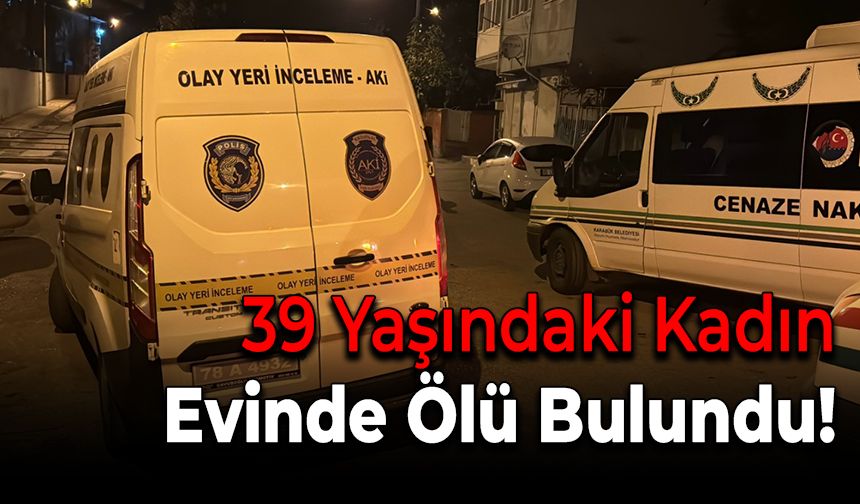 Karabük'te 39 Yaşındaki Kadın Evinde Ölü Bulundu