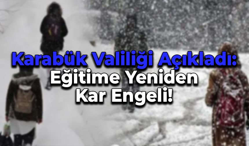 Karabük Valiliği Duyurdu: Eğitime Kar Engeli