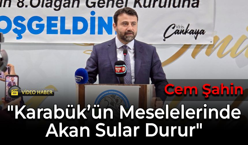 Şahin, "Karabük’ün Meselelerinde Akan Sular Durur"