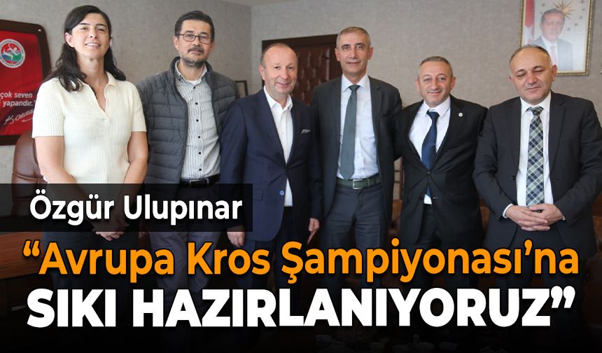 As Başkan Ulupınar "Kros Şampiyonası'na Sıkı Hazırlanıyoruz”