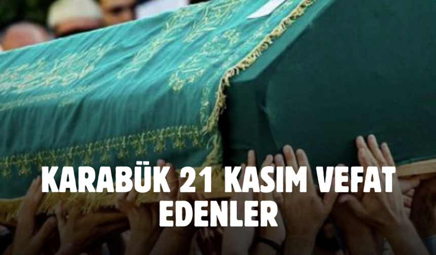 Karabük 21 Kasım 2024 Perşembe vefat edenler