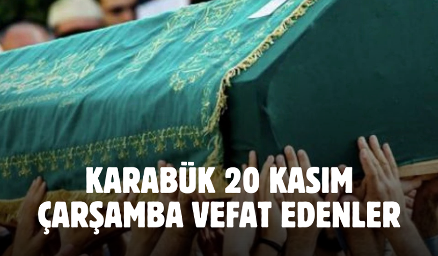 Karabük 20 Kasım 2024 Çarşamba vefat edenler