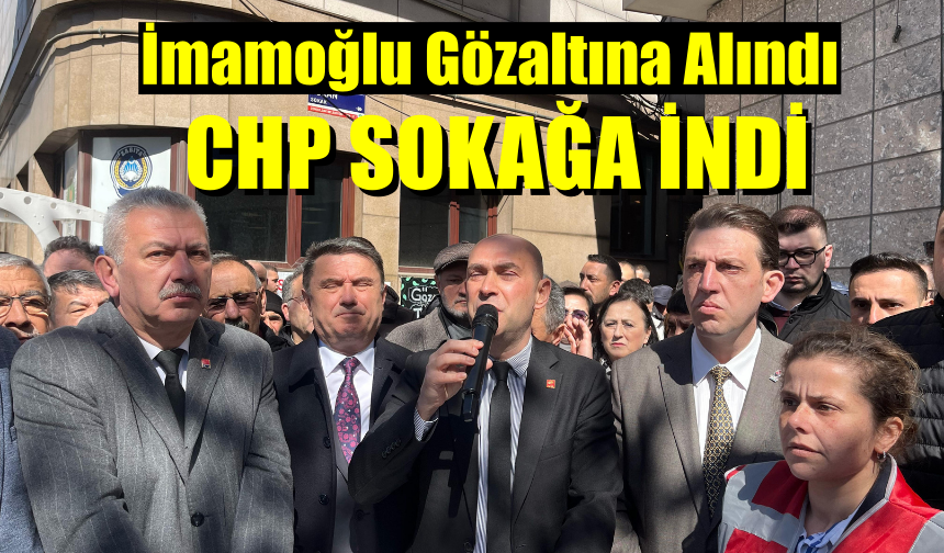 İmamoğlu Gözaltına Alındı; CHPliler Sokağa İndi