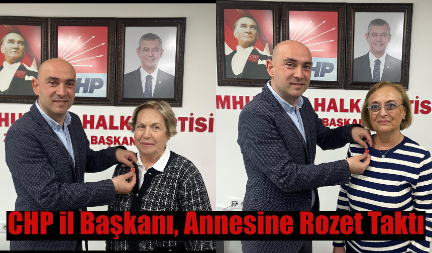 CHP İl Başkanı Dural, Annesine Rozet Taktı