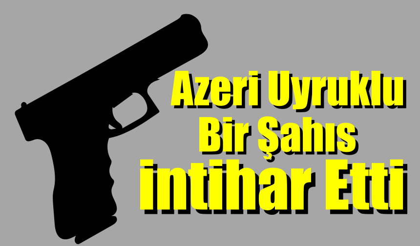 Zonguldak'ta Azeri Uyruklu Bir Şahıs Kafasına Sıktı