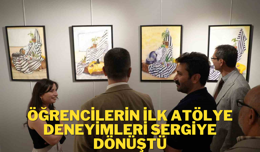 Öğrencilerin ilk atölye deneyimleri sergiye dönüştü