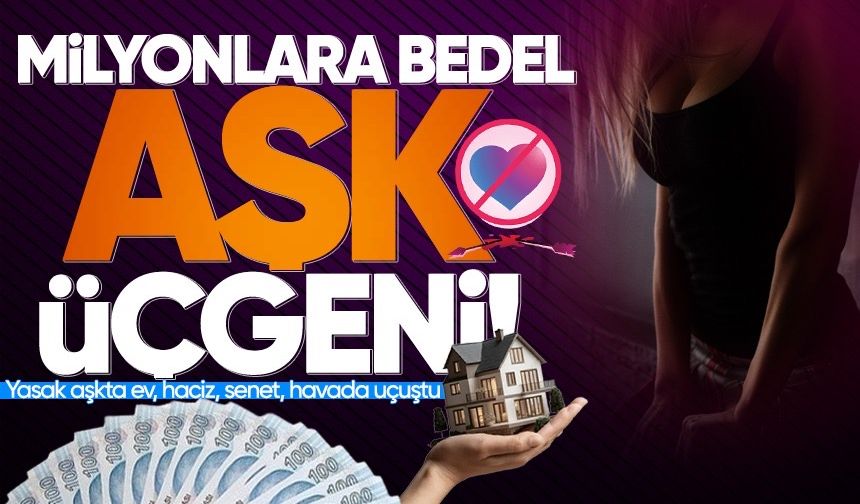 Yasak aşkta milyonlar havada uçuştu