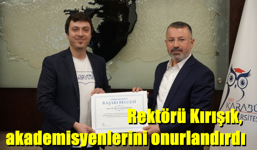 Rektörü Kırışık, akademisyenlerini onurlandırdı