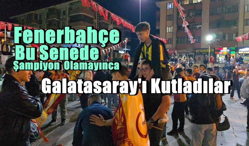 Fenerbahçe forması ile Galatasaray'ın şampiyonluğunu kutladılar
