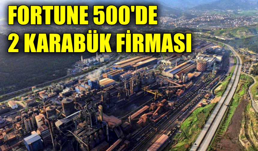 Karabük’ten Fortune 500 listesinde 2 firma yer aldı