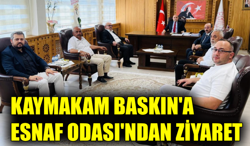 Esnaf Odası Başkanı Kılıç’tan Kaymakam Baskın’a ziyaret