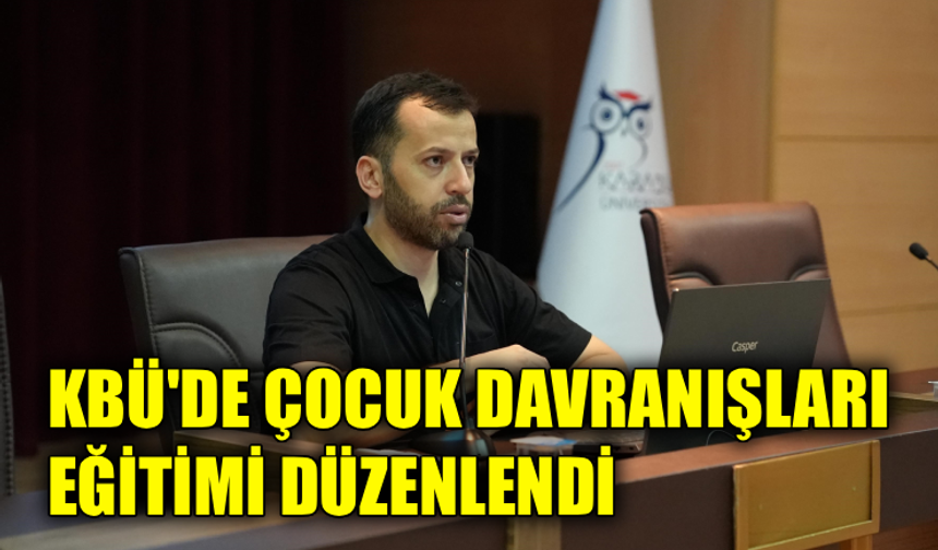 KBÜ’de çocuklarda davranış sorunları eğitimi verildi