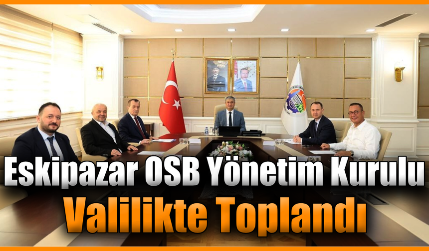 Eskipazar OSB’de yol haritası belirlendi