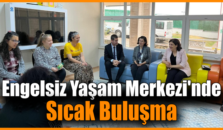 Süreyya Yavuz, Engelsiz Yaşam Merkezi'ni ziyaret etti