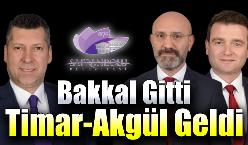 Safranbolu Belediyesi’nde Bakkal gitti, Akgül ve Timar geldi