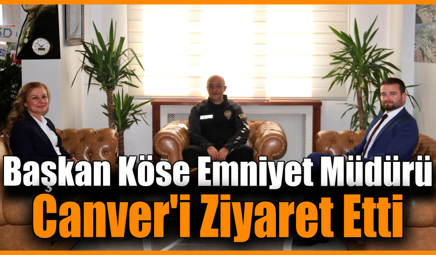 Başkan Köse'den Emniyet Müdürü Canver'e hayırlı olsun ziyareti