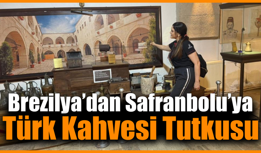 Brezilyalı kahveseverin durağı Safranbolu oldu