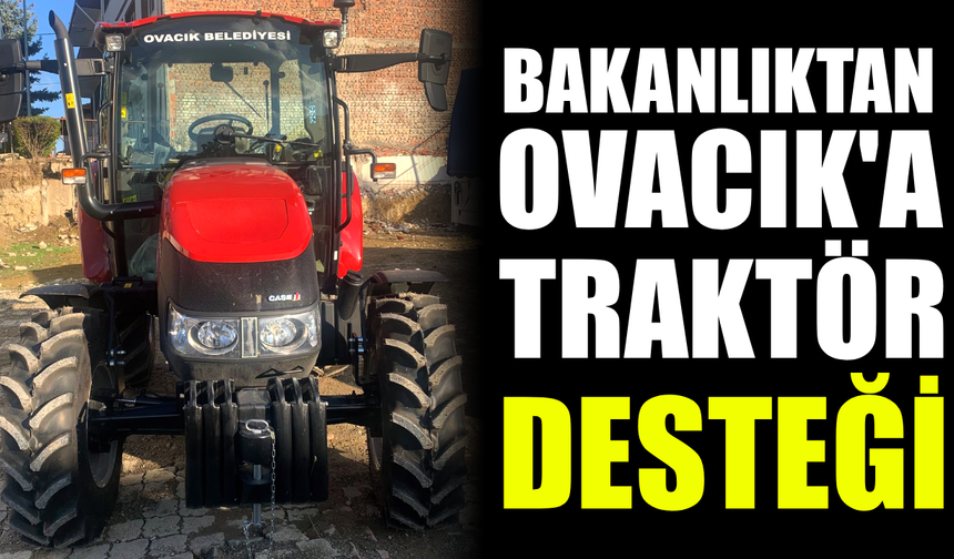 Çevre ve Şehircilik Bakanlığı’ndan Ovacık’a traktör desteği