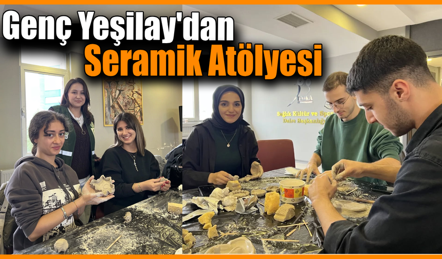 Genç Yeşilay Kulübü seramik atölyesinde buluştu