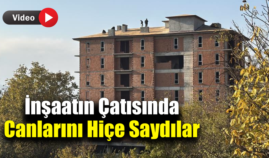 İnşaat çatısında tehlikeli çalışma kameraya yansıdı