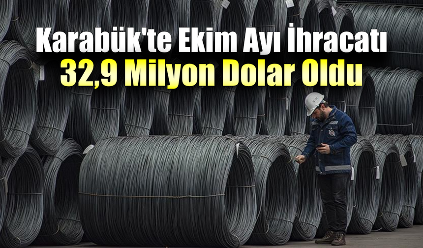 Karabük Ekim ayını dış ticaret açığıyla kapattı
