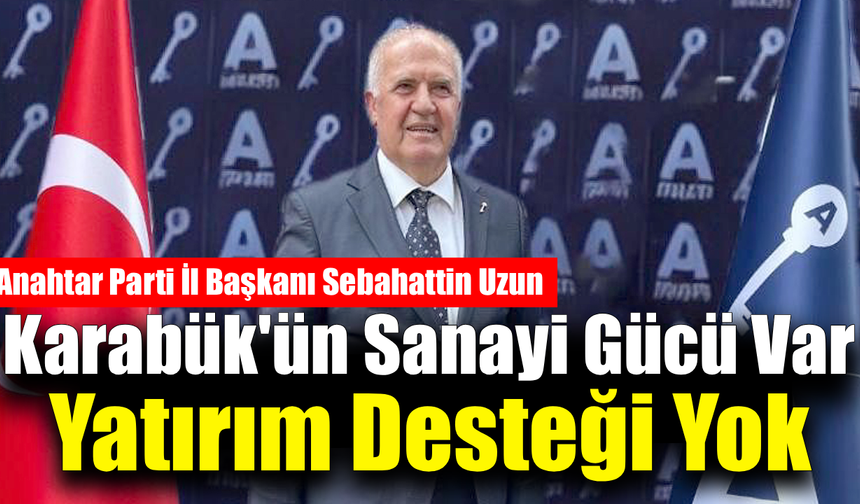 Başkan Uzun: "Karabük yatırımlarda geri plana itildi"