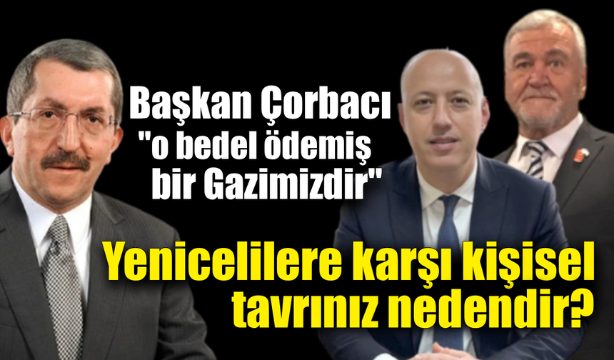Başkan Çorbacı, gazisine sahip çıkarak Vergili’ye Yenice’ye tavrını sordu