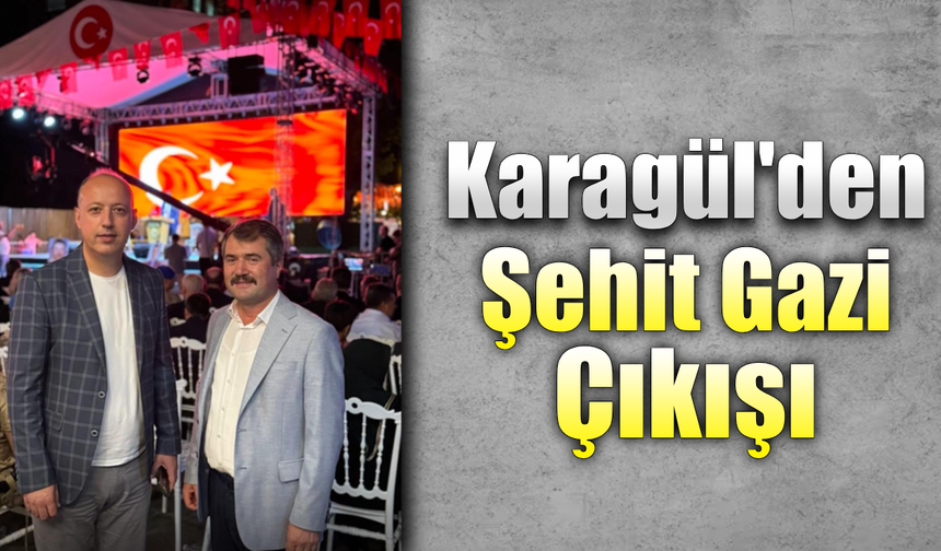 İş insanı Karagül'den Şehit ve Gazi'ye saygı hatırlatması