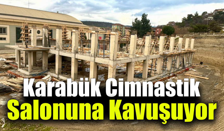 Karabük’te cimnastik salonu için ilk çalışmalar başladı