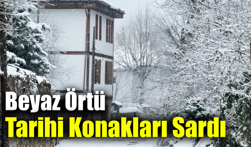Safranbolu’da tarihi konaklar yeniden beyaz örtüyle buluştu