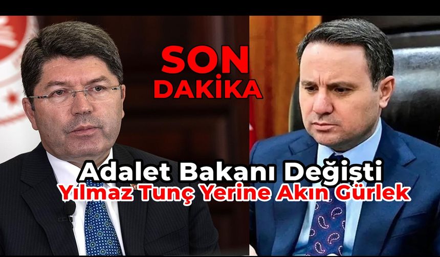 Adalet Bakanı Değişti, Yılmaz Tunç Yerine Akın Gürlek