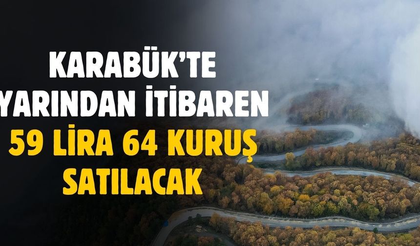 Karabük'te yarından itibaren 59 lira 64 kuruştan satılacak