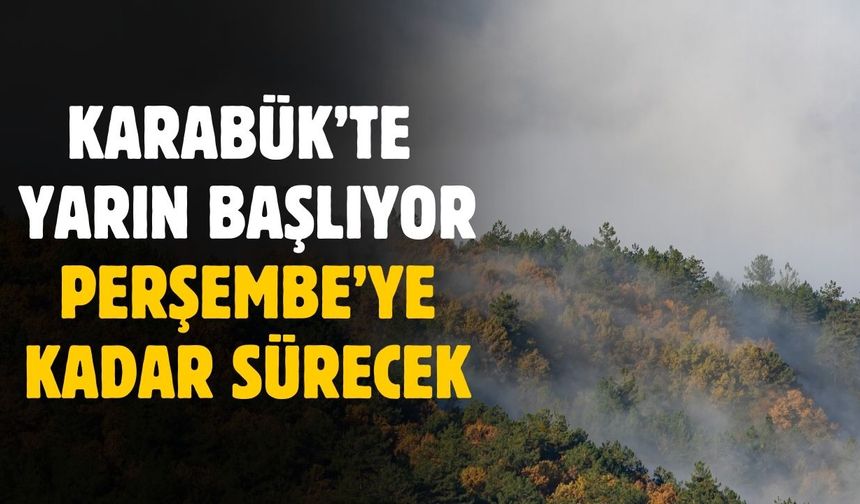 Karabük'te yarın başlayacak Perşembe'ye kadar sürecek