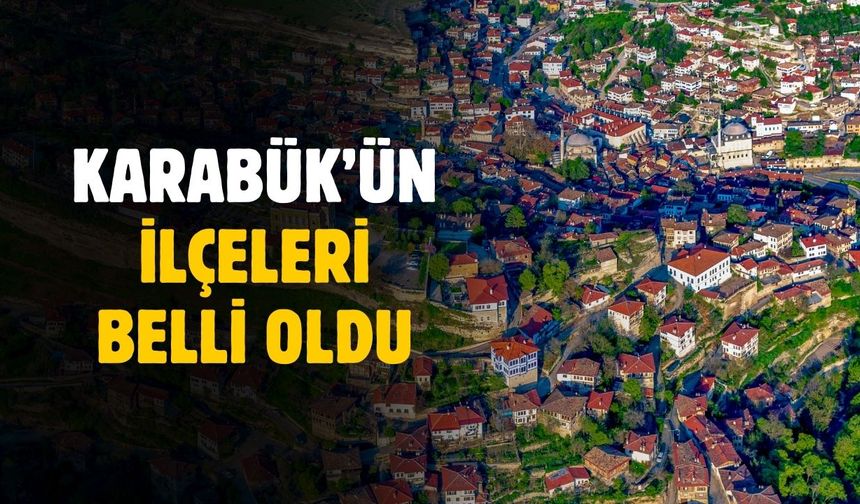 Karabük'ün ilçeleri belli oldu