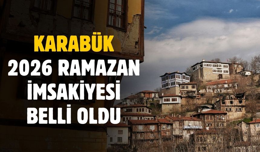 Karabük Ramazan imsakiyesi belli oldu! İşte gün gün iftar sahur saatleri