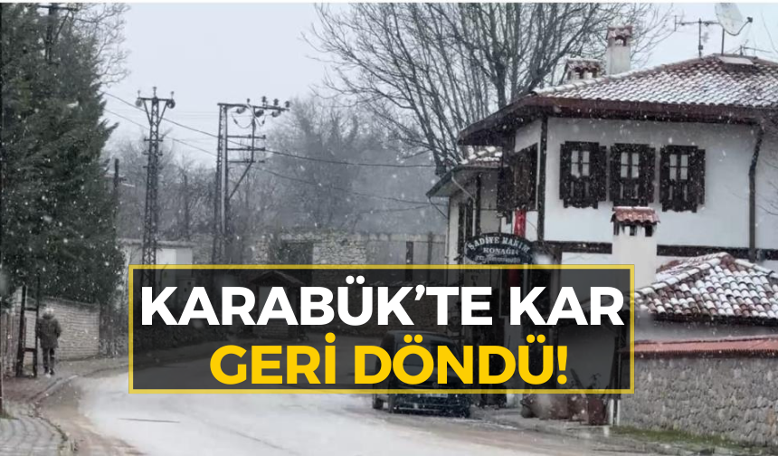 Karabük’te kar geri döndü!