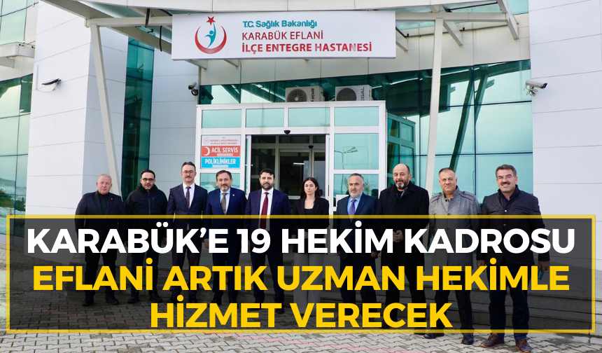 Karabük’te sağlıkta yeni dönem: Eflani’ye tarihi atılım