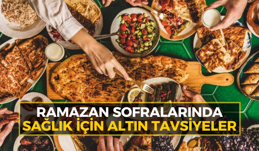 Ramazan sofralarında sağlık için altın tavsiyeler