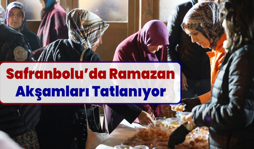 Ramazan’ın huzuru Safranbolu’da paylaşılıyor